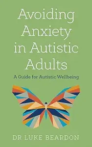 Book: Avoiding Anxiety in Autistic Adults - Dr Luke Beardon